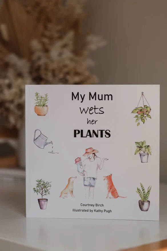 My Mum Wets Her Plants - Courtney Birch